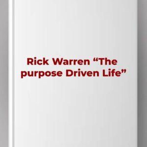 Rick Warren "The purpose Driven Life"