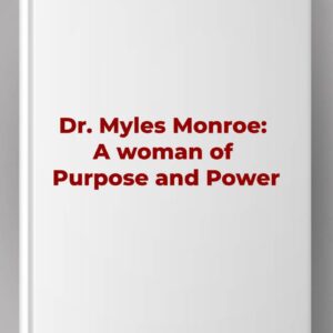 Dr. Myles Monroe: A woman of Purpose and Power