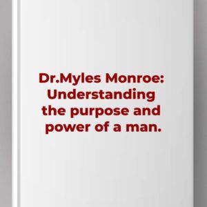 Dr.Myles Monroe The purpose and power of Love and Marriage.